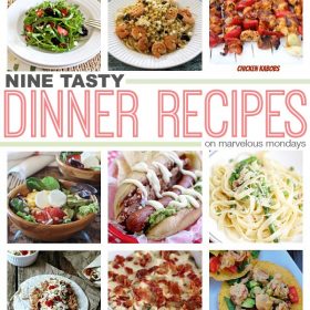 Final Marvelous Mondays + 9 Tasty Dinner Recipes