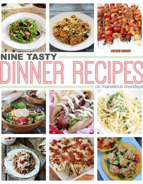 Final Marvelous Mondays + 9 Tasty Dinner Recipes