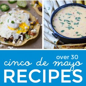 Over 30 Delicious Cinco de Mayo Recipes