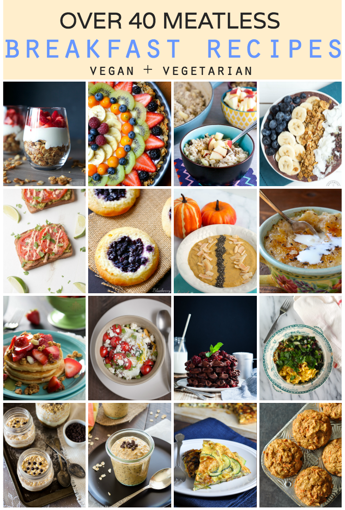 Over 40 Meatless Breakfast Recipes (vegan + vegetarian recipes)