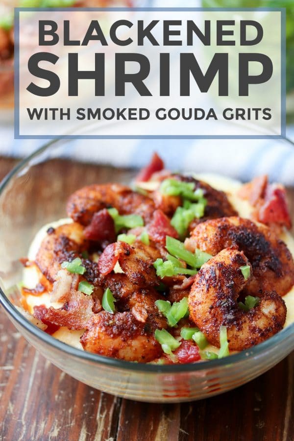 Flavorful blackened shrimp and grits made with smoked gouda cheese are a perfect quick and easy meal! Full of BOLD flavors. You can't beat a bowl of creamy cheese grits topped with shrimp and bacon. #shrimp #bacon #grits #southernfood #cheesegrits #seafood 