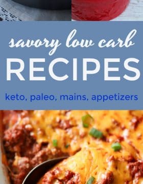 Here’s a collection of savory low carb recipes that I’ve shared on my blog over the years. There’s a ton of variety in this post including meatless recipes, beef, seafood, chicken, appetizers and main dishes. Some are paleo compliant and some are keto compliant.